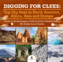 Image for Digging for Clues : Top Dig Sites in North America, Africa, Asia and Europe | Guide on Archaeological Artifacts Junior Scholars Edition | 5th Grade Social Studies