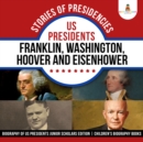 Image for Stories of Presidencies : US Presidents Franklin, Washington, Hoover and Eisenhower | Biography of US Presidents Junior Scholars Edition | Children&#39;s Biography Books