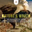 Image for Nature&#39;s Wrath : From Tornadoes to Volcanic Eruptions | Junior Scholars Edition | Children&#39;s Earth Sciences Books