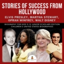 Image for Stories of Success from Hollywood : Elvis Presley, Martha Stewart, Oprah Winfrey, Walt Disney | Biography for Kids 9-12 Junior Scholars Edition | Children&#39;s United States Biographies