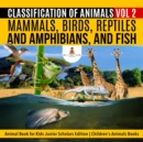 Image for Classification of Animals Vol 2 : Mammals, Birds, Reptiles and Amphibians, and Fish | Animal Book for Kids Junior Scholars Edition | Children&#39;s Animals Books