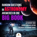 Image for Random Questions in Astronomy Answered in One Big Book | Astronomy Book Junior Scholars Edition | Children&#39;s Astronomy Books