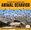 Image for Understanding Animal Behavior : Camouflage, Migration, Hibernation, Flight | Science Book for Kids Junior Scholars Edition | Children&#39;s Science &amp; Nature Books