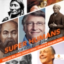 Image for Super Humans : Inspiring Stories of People Who Led Extraordinary Lives | Biography Kids Junior Scholars Edition | Children&#39;s Biography Books