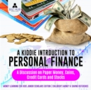 Image for Kiddie Introduction to Personal Finance : A Discussion on Paper Money, Coins, Credit Cards and Stocks | Money Learning for Kids Junior Scholars Edition | Children&#39;s Money &amp; Saving Reference