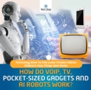 Image for How Do VOIP, TV, Pocket-Sized Gadgets and AI Robots Work? | Technology Book for Kids Junior Scholars Edition | Children&#39;s How Things Work Books