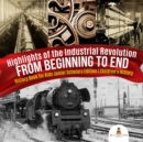 Image for Highlights of the Industrial Revolution : From Beginning to End | History Book for Kids Junior Scholars Edition | Children&#39;s History