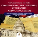 Image for US Government for Kids : Constitution, Bill of Rights, Citizenship, and Voting System | Government Books for Kids Junior Scholars Edition | Children&#39;s Government Books