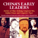 Image for China&#39;s Early Leaders : Stories of Mao Zedong, Empress Wu, Kublai Khan and Emperor Puyi | Biography of Historical People Junior Scholars Edition | Children&#39;s Biography Books