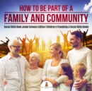 Image for How to Be Part of a Family and Community | Social Skills Book Junior Scholars Edition | Children&#39;s Friendship &amp; Social Skills Books