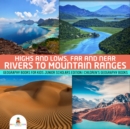 Image for Highs and Lows, Far and Near : Rivers to Mountain Ranges | Geography Books for Kids Junior Scholars Edition | Children&#39;s Geography Books