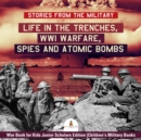 Image for Stories from the Military : Life in the Trenches, WWI Warfare, Spies and Atomic Bombs | War Book for Kids Junior Scholars Edition | Children&#39;s Military Books