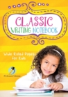 Image for Classic Writing Notebook : Wide Ruled Pages for Kids