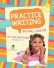 Image for Practice Writing Primary Journal Half Page Ruled Pages Grades K-2