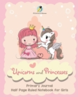 Image for Unicorns and Princesses Primary Journal Half Page Ruled Notebook for Girls