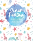 Image for Ocean Fantasy Primary Journal Composition Book