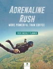 Image for Adrenaline Rush : More Powerful than Coffee 2020 Weekly Planner