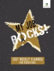Image for My Job Rocks! : 2021 Weekly Planner for Rockstars