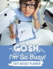 Image for Gosh, I&#39;m So Busy! : 2021 Weekly Planner