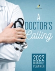 Image for A Doctor&#39;s Calling : 2022 Monthly Planner