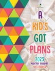 Image for A Kid&#39;s Got Plans : 2023 Monthly Planner for Children