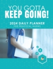 Image for You Gotta Keep Going! 2024 Daily Planner for Practical Nurses