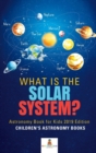 Image for What is The Solar System? Astronomy Book for Kids 2019 Edition Children&#39;s Astronomy Books