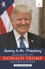 Image for Journey To The Presidency : Biography Of Donald Trump Revised Edition Children&#39;s Biography Books
