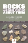 Image for Rocks And What We Know About Them - Geology For Kids Revised Edition Childr