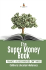 Image for The Super Money Book : Finance 101 Lessons Kids Can&#39;t Miss Children&#39;s Money &amp; Saving Reference