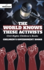 Image for The World Knows These Activists : Civil Rights Children&#39;s Books Children&#39;s Government Books