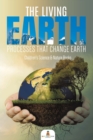 Image for The Living Earth : Processes That Change Earth Children&#39;s Science &amp; Nature Books