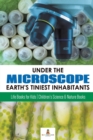 Image for Under the Microscope : Earth&#39;s Tiniest Inhabitants: Life Books for Kids Children&#39;s Science &amp; Nature Books