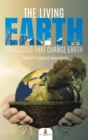 Image for The Living Earth : Processes That Change Earth Children&#39;s Science &amp; Nature Books