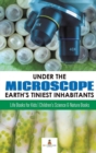 Image for Under the Microscope : Earth&#39;s Tiniest Inhabitants: Life Books for Kids Children&#39;s Science &amp; Nature Books