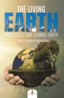 Image for Living Earth : Processes That Change Earth - Children&#39;s Science &amp; Nature Books
