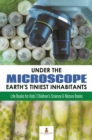 Image for Under The Microscope : Earth&#39;s Tiniest Inhabitants: Life Books For Kids - Children&#39;s Science &amp; Nat
