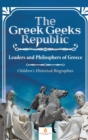 Image for The Greek Geeks Republic : Leaders and Philosphers of Greece Children&#39;s Historical Biographies