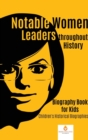 Image for Notable Women Leaders throughout History : Biography Book for Kids Children&#39;s Historical Biographies
