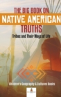 Image for The Big Book on Native American Truths : Tribes and Their Ways of Life Children&#39;s Geography &amp; Cultures Books