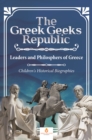 Image for Greek Geeks Republic : Leaders And Philosphers Of Greece Children&#39;s Historical Biographies