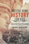 Image for Ancient Rome History for Kids : Daily Life and Historic Personalities Children&#39;s Ancient History