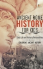 Image for Ancient Rome History for Kids : Daily Life and Historic Personalities Children&#39;s Ancient History