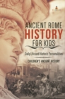Image for Ancient Rome History For Kids : Daily Life And Historic Personalities Children&#39;s Ancient History