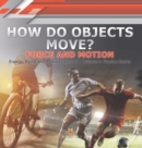 Image for How Do Objects Move? : Force and Motion Energy, Force and Motion Grade 3 Children&#39;s Physics Books