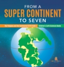 Image for From a Super Continent to Seven The Pangaea and the Continental Drift Grade 5 Children&#39;s Earth Sciences Books