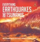 Image for Everything Earthquakes and Tsunamis Natural Disaster Books for Kids Grade 5 Children&#39;s Earth Sciences Books
