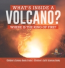 Image for What&#39;s Inside a Volcano? Where Is the Ring of Fire? Children&#39;s Science Books Grade 5 Children&#39;s Earth Sciences Books