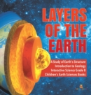 Image for Layers of the Earth A Study of Earth&#39;s Structure Introduction to Geology Interactive Science Grade 8 Children&#39;s Earth Sciences Books