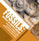 Image for Fossils : Secrets to Earth&#39;s History Fossil Guide Geology for Teens Interactive Science Grade 8 Children&#39;s Earth Sciences Books